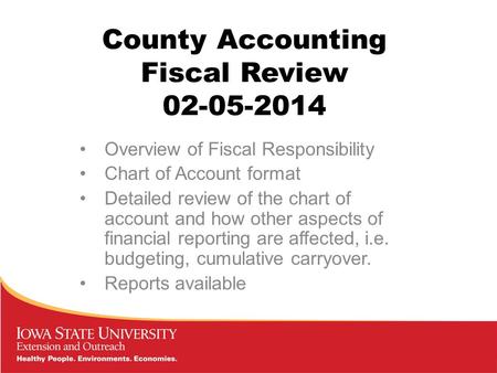 County Accounting Fiscal Review 02-05-2014 Overview of Fiscal Responsibility Chart of Account format Detailed review of the chart of account and how other.