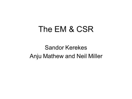 The EM & CSR Sandor Kerekes Anju Mathew and Neil Miller.