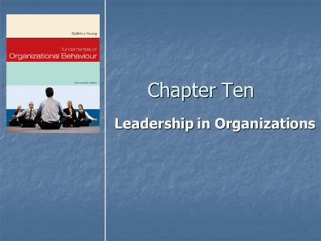 Chapter Ten Leadership in Organizations. Copyright © 2007 by Nelson, a division of Thomson Canada Limited2 Objectives After reading and studying this.