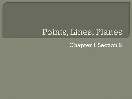 Chapter 1 Section 2.  Students will understand basic terms and postulates of Geometry.