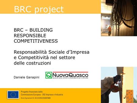 BRC project BRC – BUILDING RESPONSIBLE COMPETITIVENESS Responsabilità Sociale d’Impresa e Competitività nel settore delle costruzioni Daniele Ganapini.