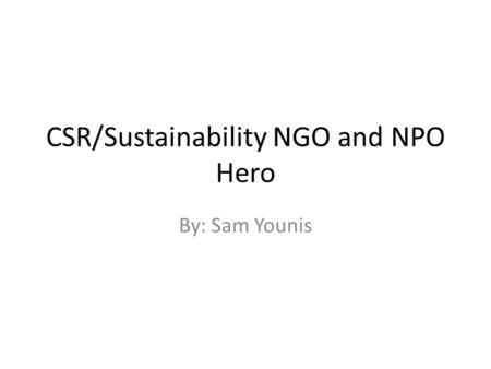 CSR/Sustainability NGO and NPO Hero By: Sam Younis.