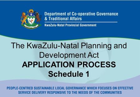 The KwaZulu-Natal Planning and Development Act APPLICATION PROCESS Schedule 1.