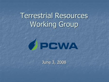 Terrestrial Resources Working Group June 3, 2008.