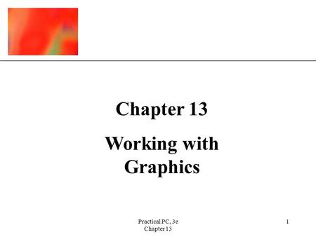 XP Practical PC, 3e Chapter 13 1 Working with Graphics.