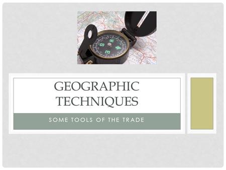 SOME TOOLS OF THE TRADE GEOGRAPHIC TECHNIQUES. WHAT IS GIS ? Geographic Information Systems A GIS is a powerful computer mapping and analysis system Links.