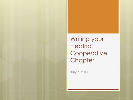 Writing your Electric Cooperative Chapter July 7, 2011.