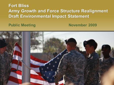 Fort Bliss Army Growth and Force Structure Realignment Draft Environmental Impact Statement Public Meeting November 2009.