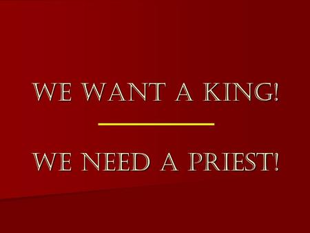 We want a king! We need a priest!. Mashiyach ben david Mashiyach ben joseph.