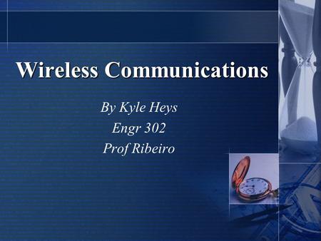 Wireless Communications By Kyle Heys Engr 302 Prof Ribeiro.