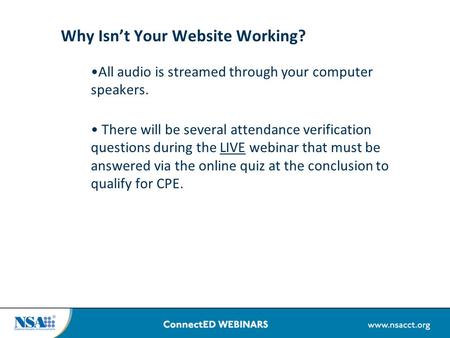 Why Isn’t Your Website Working? All audio is streamed through your computer speakers. There will be several attendance verification questions during the.