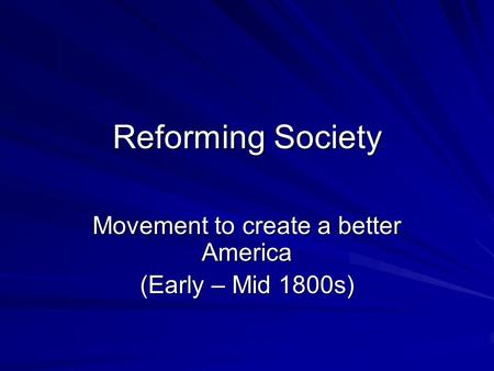 Movement to create a better America (Early – Mid 1800s)