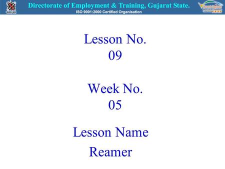Lesson No. 09 Week No. 05 Lesson Name Reamer. REAMER Use:- Reamer is used enlarging by finishing previously drilled hole to accurate size. Material:-