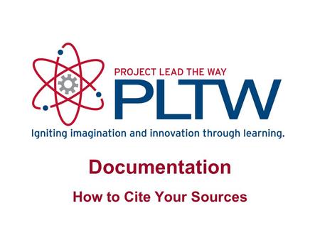 Documentation How to Cite Your Sources. Why Document Sources? Others can read source to get additional information. Demonstrate reliability of source.