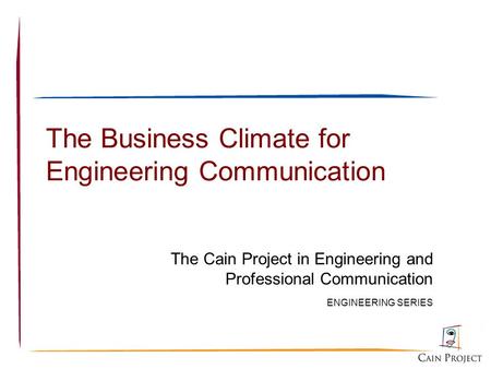 The Business Climate for Engineering Communication The Cain Project in Engineering and Professional Communication ENGINEERING SERIES.