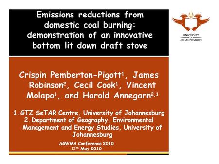 Emissions reductions from domestic coal burning: demonstration of an innovative bottom lit down draft stove Crispin Pemberton-Pigott 1, James Robinson.