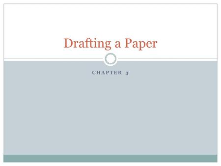 CHAPTER 3 Drafting a Paper. The Short Essay Essays have three parts Introduction Body Conclusion.