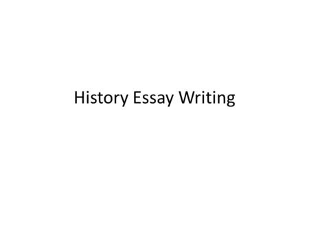 History Essay Writing. Research The first step in writing your essay after you have selected your topic is research Research forms the basis of your thesis.