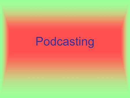 Podcasting. What is Podcasting ? Podcasting is quickly becoming a buzz word among the techie crowd. Podcasting is online audio content. Many people compare.