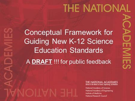 Conceptual Framework for Guiding New K-12 Science Education Standards A DRAFT !!! for public feedback.