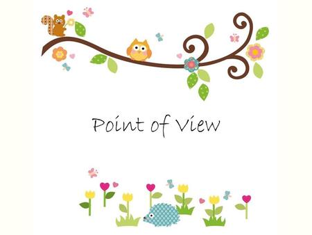 Point of View. Narration not “Quotation ” When trying to determine point of view, you must look at the narration. Do not look at anything in quotation.