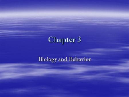 Chapter 3 Biology and Behavior. I. Nervous System  Nervous System: Involved in thinking, dreaming, feeling, moving and much more.