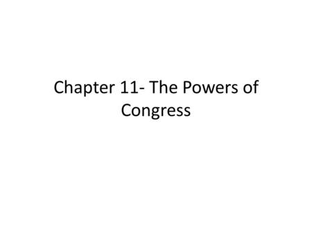 Chapter 11- The Powers of Congress