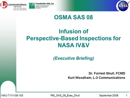1PBI_SAS_08_Exec_ShullSeptember 2008MAC-T IVV-08-153 Dr. Forrest Shull, FCMD Kurt Woodham, L-3 Communications OSMA SAS 08 Infusion of Perspective-Based.