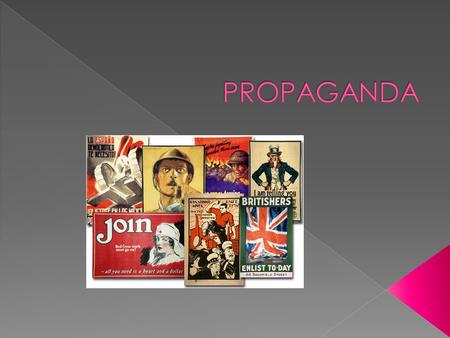  Propaganda is the dissemination of information- facts, rumors, half-truths, lies, arguments- to influence public opinion.