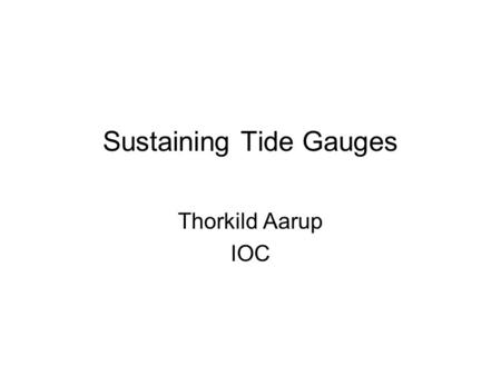 Sustaining Tide Gauges Thorkild Aarup IOC. Issues for discussion (1/4) Maintain measurements to high quality –Tide staff readings (local operator) –QC/QA.