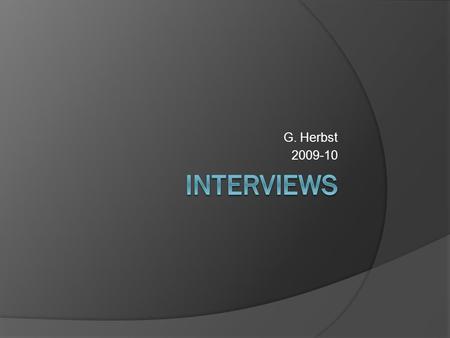G. Herbst 2009-10 Interviews.