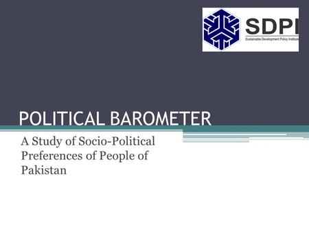 POLITICAL BAROMETER A Study of Socio-Political Preferences of People of Pakistan.