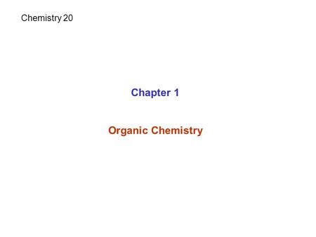 Chapter 1 Organic Chemistry Chemistry 20. Organic Compounds.