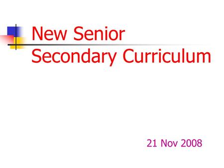 New Senior Secondary Curriculum 21 Nov 2008. Year of Implementation: 2009 Sept 2009 1st batch of NSS students (existing F.3) 2012 1st batch of students.