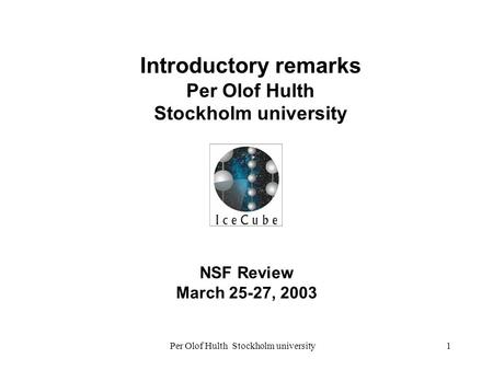 Per Olof Hulth Stockholm university1 NSF Review March 25-27, 2003 Introductory remarks Per Olof Hulth Stockholm university.