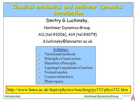 Dmitry G Luchinsky, Nonlinear Dynamics Group, A11 (tel:93206), A14 (tel:93079) M332 D.G.Luchinsky Nonlinear Dynamics GroupIntroduction.