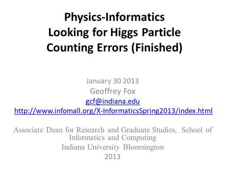 Physics-Informatics Looking for Higgs Particle Counting Errors (Finished) January 30 2013 Geoffrey Fox