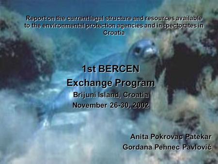 Report on the current legal structure and resources available to the environmental protection agencies and inspectorates in Croatia 1st BERCEN Exchange.