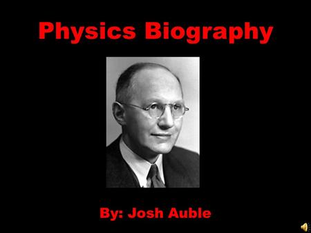 Physics Biography By: Josh Auble,. Interesting Facts Ernest T. S. Walton Born in Dungarvan, Ireland on October 6 th, 1903 In 1915, as boarder to the Methodist.