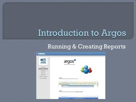 Running & Creating Reports.  Log into MyVU and click on the “Employee” tab and then select the Argos Test or Production site, under “Administrative Systems.”