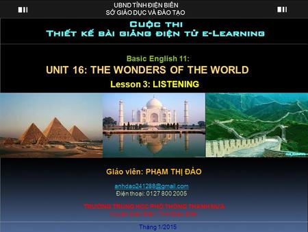 Chương trình Ngữ văn, Lớp 10 BỘ GIÁO DỤC VÀ ĐÀO TẠOQUỸ LAURENCE S’TING Bài giảng UNIT 16: THE WONDERS OF THE WORLD Lesson 3: LISTENING Giáo viên: PHẠM.