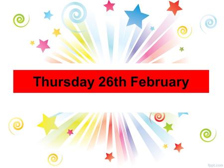 Thursday 26th February. FAIR TRADE FORTNIGHT Fairtrade Fortnight runs from 23 rd February until 3 rd March. The Fairtrade Committee are running a number.
