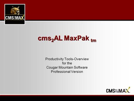 Cms 2 AL MaxPak tm Productivity Tools-Overview for the Cougar Mountain Software Professional Version.