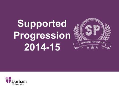 Supported Progression 2014-15. ∂ What is Supported Progression? A scheme for talented students in the North East, Cumbria and West Yorkshire An alternative.