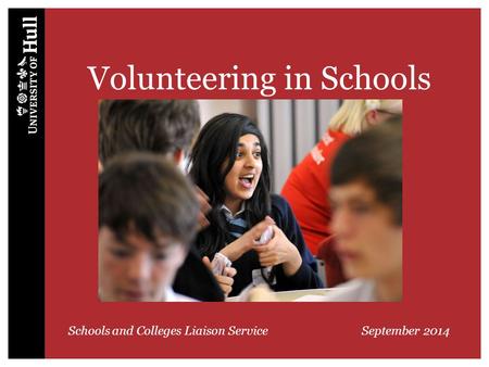 Volunteering in Schools Schools and Colleges Liaison Service September 2014.