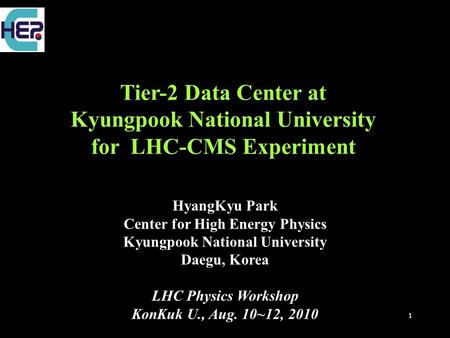 1 Tier-2 Data Center at Kyungpook National University for LHC-CMS Experiment HyangKyu Park Center for High Energy Physics Kyungpook National University.