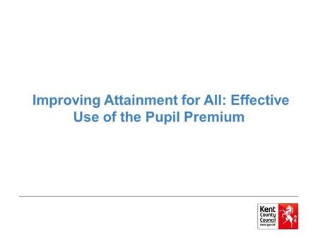 Improving Attainment for All: Effective Use of the Pupil Premium.