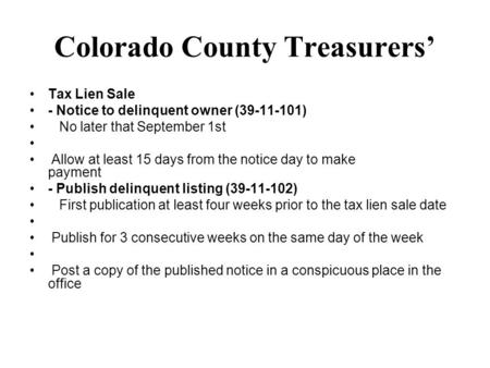 Colorado County Treasurers’ Tax Lien Sale - Notice to delinquent owner (39-11-101) No later that September 1st Allow at least 15 days from the notice day.