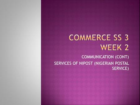 COMMUNICATION (CONT) SERVICES OF NIPOST (NIGERIAN POSTAL SERVICE)