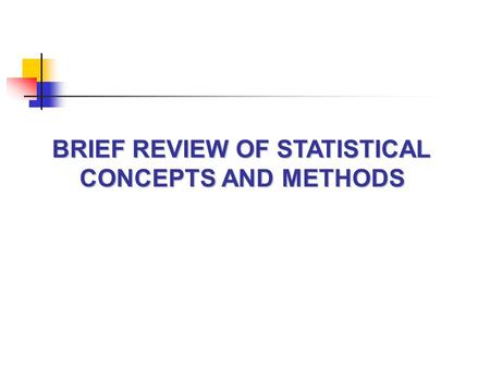 BRIEF REVIEW OF STATISTICAL CONCEPTS AND METHODS.